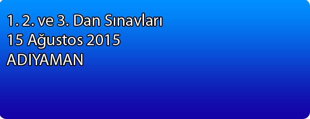 1.2. ve 3. Dan Sınavları 15 Ağustos 2015 - Adıyaman