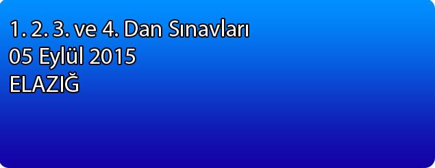 1.2.3. ve 4. Dan Sınavları 05 Eylül 2015 - Elazığ